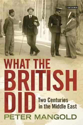 Cover image for What the British Did: Two Centuries in the Middle East