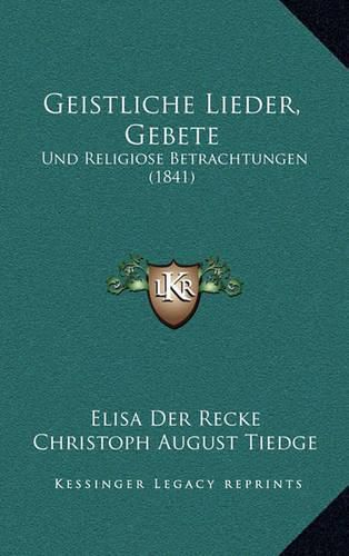 Geistliche Lieder, Gebete: Und Religiose Betrachtungen (1841)