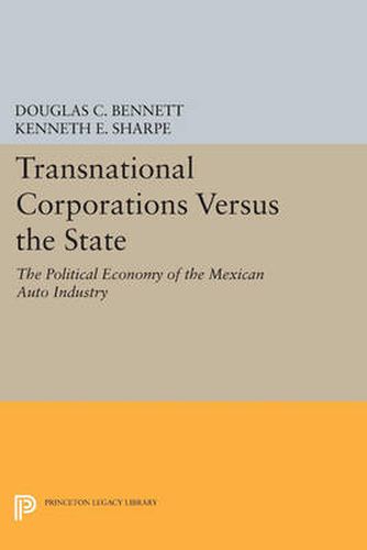 Cover image for Transnational Corporations versus the State: The Political Economy of the Mexican Auto Industry