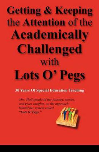 Cover image for Getting & Keeping the Attention of the Academically Challenged with Lots O' Pegs