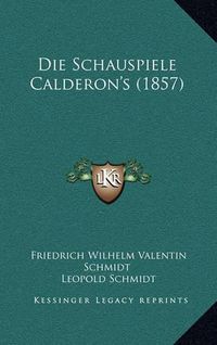 Cover image for Die Schauspiele Calderon's (1857)