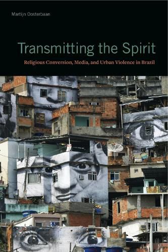 Cover image for Transmitting the Spirit: Religious Conversion, Media, and Urban Violence in Brazil