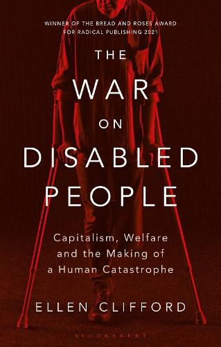 Cover image for The War on Disabled People: Capitalism, Welfare and the Making of a Human Catastrophe