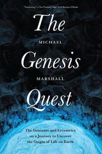 Cover image for The Genesis Quest: The Geniuses and Eccentrics on a Journey to Uncover the Origin of Life on Earth