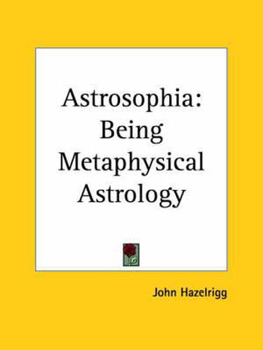 Cover image for Astrosophia: Being Metaphysical Astrology