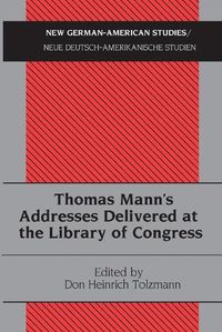 Cover image for Thomas Mann's Addresses Delivered at the Library of Congress