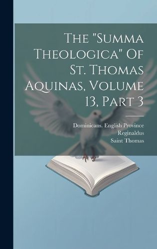 Cover image for The "summa Theologica" Of St. Thomas Aquinas, Volume 13, Part 3