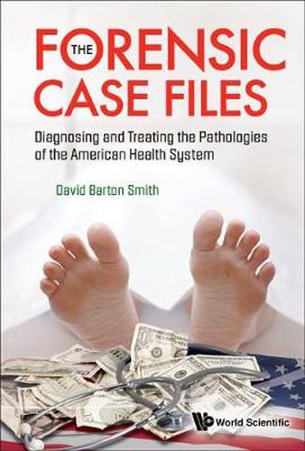 Forensic Case Files, The: Diagnosing And Treating The Pathologies Of The American Health System