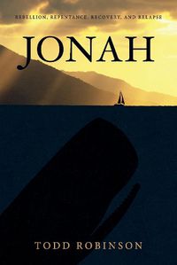 Cover image for JONAH: REBELLION, REPENTANCE, RECOVERY, AND RELAPSE