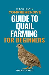 Cover image for The Ultimate Comprehensive Guide To Quail Farming For Beginners