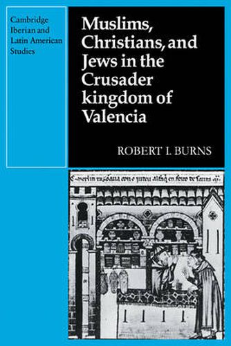 Cover image for Muslims Christians, and Jews in the Crusader Kingdom of Valencia: Societies in Symbiosis