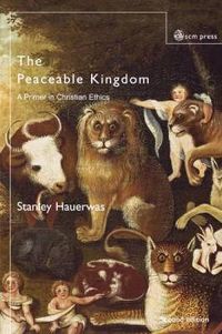 Cover image for The Peaceable Kingdom: A Primer in Christian Ethics