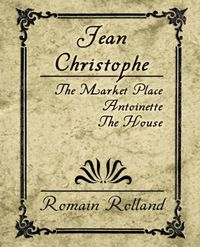 Cover image for Jean Christophe - The Market Place, Antoinette, the House