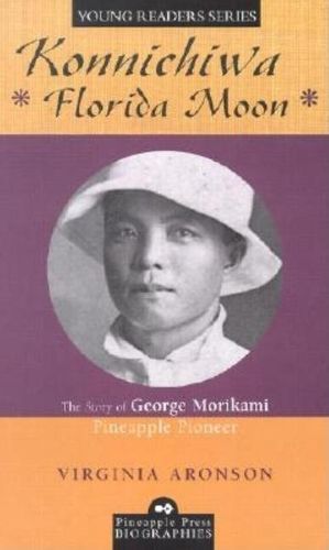 Cover image for Konnichiwa Florida Moon: The Story of George Morikami, Pineapple Pioneer