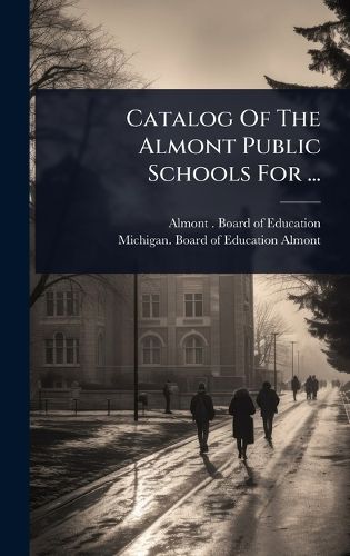 Cover image for Catalog Of The Almont Public Schools For ...