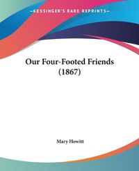 Cover image for Our Four-Footed Friends (1867)