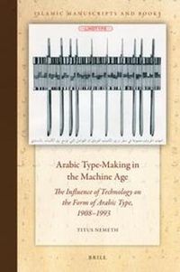 Cover image for Arabic Type-Making in the Machine Age: The Influence of Technology on the Form of Arabic Type, 1908-1993