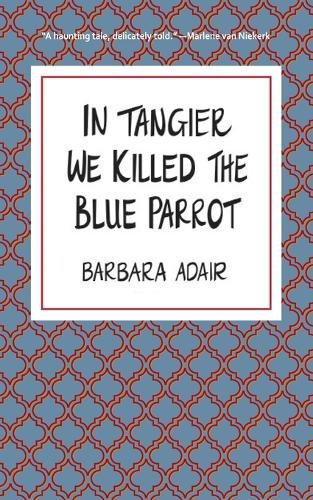 Cover image for In Tangier We Killed the Blue Parrot