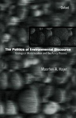 Cover image for The Politics of Environmental Discourse: Ecological Modernization and the Policy Process