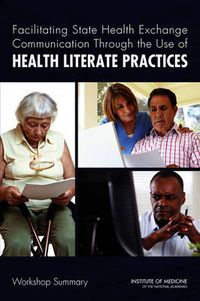 Cover image for Facilitating State Health Exchange Communication Through the Use of Health Literate Practices: Workshop Summary