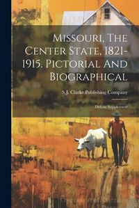 Cover image for Missouri, The Center State, 1821-1915. Pictorial And Biographical