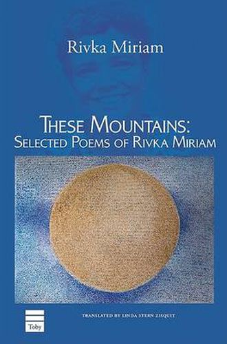 Cover image for These Mountains: Selected Poems of Rivka Miriam