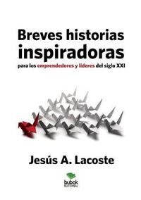 Cover image for Breves historias inspiradoras para los emprendedores y lideres del siglo XXI