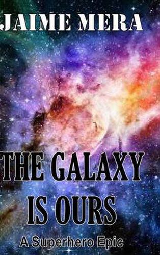 Cover image for The Galaxy Is Ours, a Superhero Epic