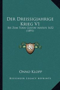 Cover image for Der Dreissigjahrige Krieg V1: Bis Zum Tode Gustav Adolfs 1632 (1891)