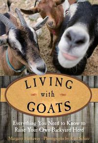 Cover image for Living with Goats: Everything You Need To Know To Raise Your Own Backyard Herd