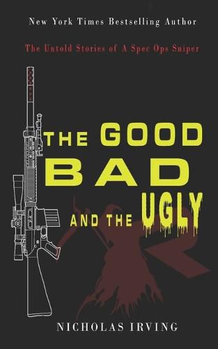 Cover image for The Good, Bad and the Ugly: The Untold Stories of a Spec Ops Sniper