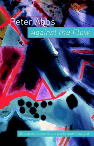 Cover image for Against the Flow: Education, the Art and Postmodern Culture