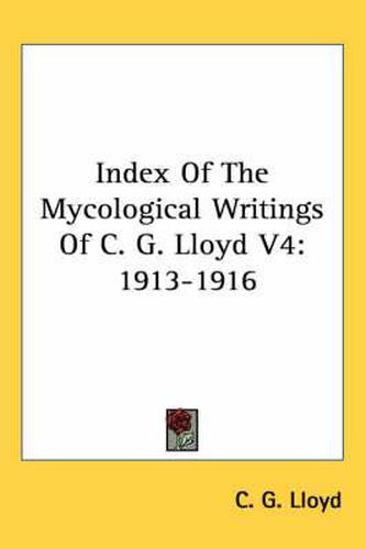 Cover image for Index of the Mycological Writings of C. G. Lloyd V4: 1913-1916