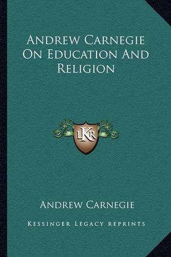 Andrew Carnegie on Education and Religion