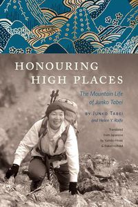 Cover image for Honouring High Places: The Mountain Life of Junko Tabei