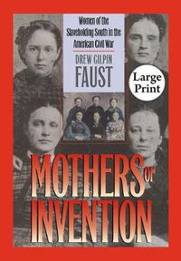 Cover image for Mothers of Invention: Women of the Slaveholding South in the American Civil War