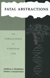 Cover image for Fatal Abstractions: The Parallogics of Everyday Life