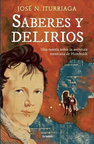 Cover image for Saberes Y Delirios. Una Novela Sobre La Aventura Mexicana de Humboldt