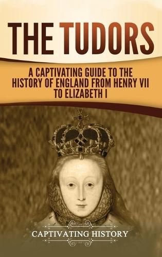 Cover image for The Tudors: A Captivating Guide to the History of England from Henry VII to Elizabeth I