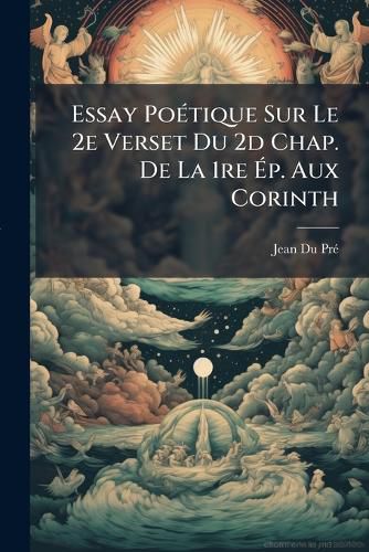 Cover image for Essay Po Tique Sur Le 2e Verset Du 2D Chap. de La 1re P. Aux Corinth