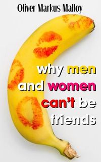 Cover image for Why Men And Women Can't Be Friends: Honest Relationship Advice for Women