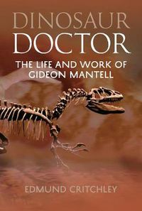 Cover image for Dinosaur Doctor: The Life and Work of Gideon Mantell