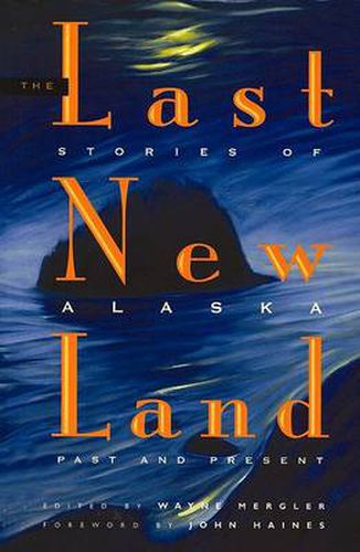 Cover image for The Last New Land: Stories of Alaska, Past and Present