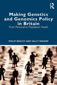 Cover image for Making Genetics and Genomics Policy in Britain: From Personal to Population Health