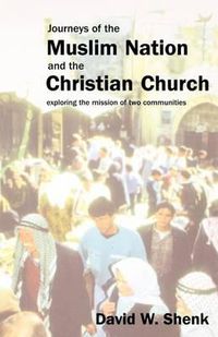 Cover image for Journeys of the Muslim Nation and the Christian Church: Exploring the Mission of the Two Communities