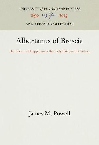 Cover image for Albertanus of Brescia: The Pursuit of Happiness in the Early Thirteenth Century