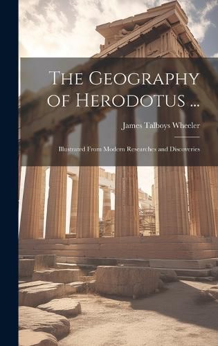 Cover image for The Geography of Herodotus ...