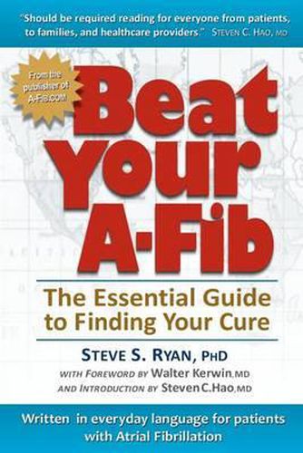 Cover image for Beat Your A-Fib: The Essential Guide to Finding Your Cure: Written in everyday language for patients with Atrial Fibrillation