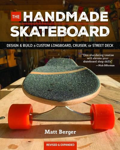 Cover image for The Handmade Skateboard: Design & Build Your Own Custom Longboard, Cruiser, or Street Deck