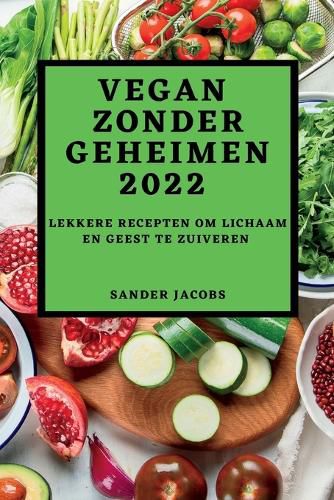 Cover image for Vegan Zonder Geheimen 2022: Lekkere Recepten Om Lichaam En Geest Te Zuiveren